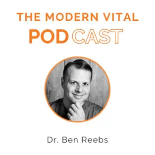 Unlocking Health Wisdom: Exploring The Modern Vital Podcast with Dr. Ben Reebs